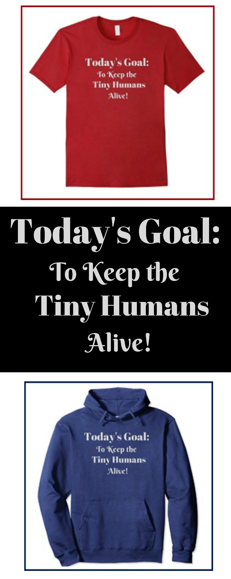 Todays Goal Keep The Tiny Humans Alive® Shirt